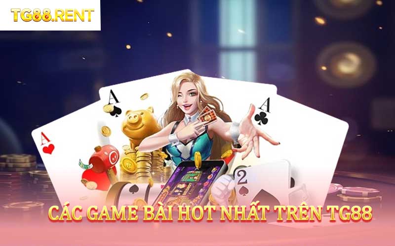 Các game bài hot nhất trên TG88