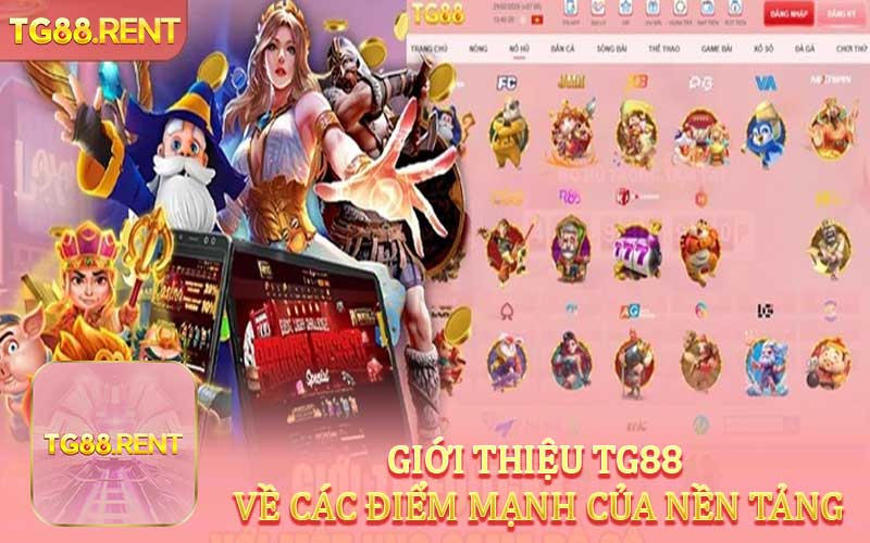 Giới thiệu TG88 về các điểm mạnh của nền tảng