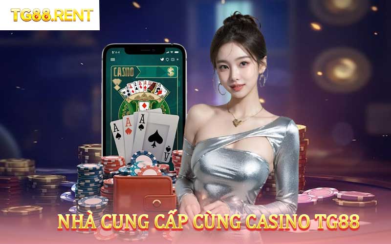 Những nhà phát hành đang hợp tác cùng casino TG88