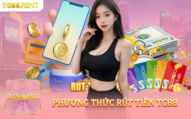 Các cách rút tiền TG88 kèm hướng dẫn cụ thể