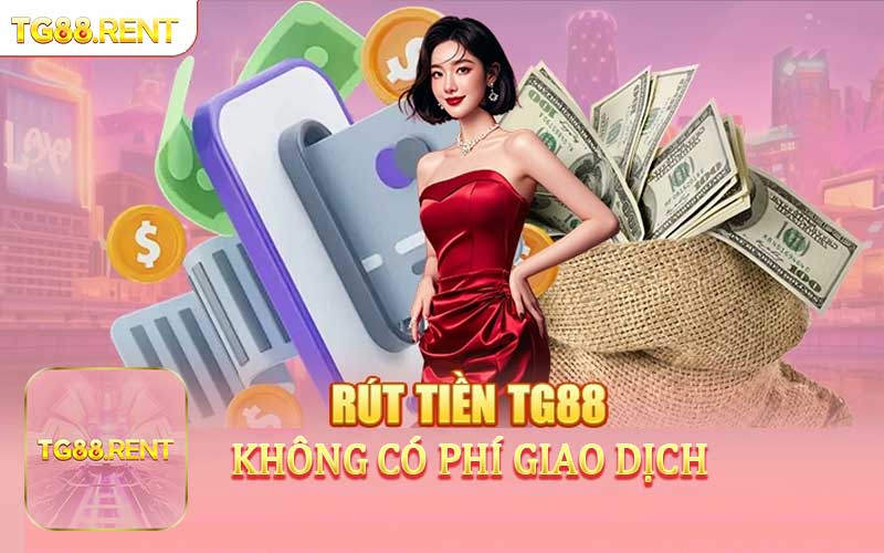 Rút tiền TG88 không có phí giao dịch